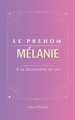 M?lanie le prenom: MELANIE Symboles psychog?n?alogie ORIGINE signification ETYMOLOGIE Symbolique transg?n?rationnel livre - Durand, Lucas