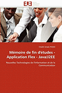 M?moire De Fin D'?tudes-Application Flex-Java/J2ee: Nouvelles Technologies De L'Information Et De La Communication (Omn. Univ. Europ. ) (French Edition)
