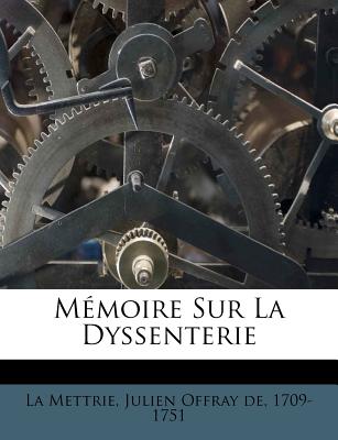 M?moire Sur La Dyssenterie - La Mettrie, Julien Offray De 1709-1751 (Creator)