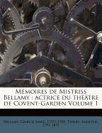 M?moires de Mistriss Bellamy: Actrice Du Th??tre de Covent-Garden Volume 1