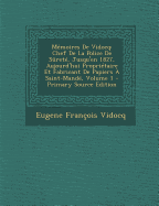 M?moires De Vidocq: Chef De La Police De S?ret?, Jusqu'en 1827, Aujourd'hui Propri?taire Et Fabricant De Papiers ? Saint-Mand?; Volume 1