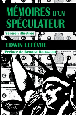 M?moires d'un sp?culateur: La v?ritable histoire illustr?e du trader Jesse Livermore - Lef?vre, Edwin