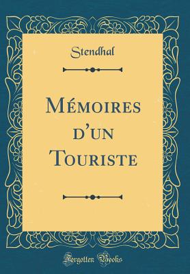 M?moires D'Un Touriste (Classic Reprint) - Stendhal, Stendhal