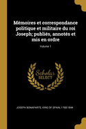 M?moires Et Correspondance Politique Et Militaire Du Roi Joseph; Publi?s, Annot?s Et MIS En Ordre; Volume 1