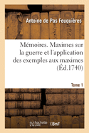 M?moires. Maximes Sur La Guerre Et l'Application Des Exemples Aux Maximes. Tome 1