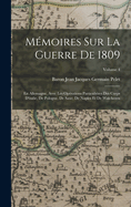 M?moires Sur La Guerre De 1809: En Allemagne, Avec Les Op?rations Particuli?res Des Corps D'italie, De Pologne, De Saxe, De Naples Et De Walcheren; Volume 4