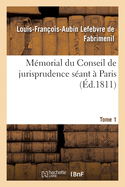 M?morial Du Conseil de Jurisprudence S?ant ? Paris. Tome 1: Ou Tableau Analytique Des D?cisions Du Conseil