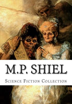 M.P. Shiel, Science Fiction Collection - Shiell, Matthew Phipps, and Shiel, M P