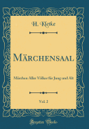 M?rchensaal, Vol. 2: M?rchen Aller Vlker f?r Jung und Alt (Classic Reprint)