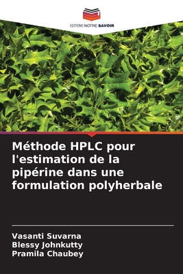 M?thode HPLC pour l'estimation de la pip?rine dans une formulation polyherbale - Suvarna, Vasanti, and Johnkutty, Blessy, and Chaubey, Pramila