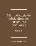 M?thodologie de fabrication des structures portuaires (Tome II)