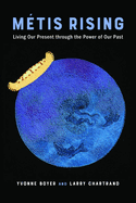 M?tis Rising: Living Our Present Through the Power of Our Past