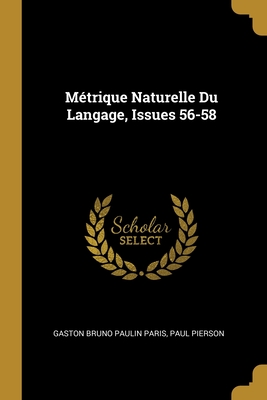 M?trique Naturelle Du Langage, Issues 56-58 - Paris, Gaston Bruno Paulin, and Pierson, Paul
