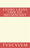 M. Tulli Ciceronis Laelius de Amicitia / Laelius ?ber Die Freundschaft