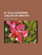 M. Tulli Ciceronis Laelivs de Amicitia