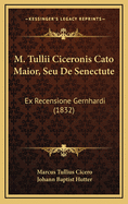 M. Tullii Ciceronis Cato Maior, Seu de Senectute: Ex Recensione Gernhardi (1832)