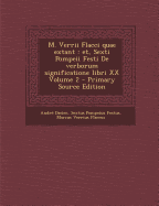 M. Verrii Flacci quae extant: et, Sexti Pompeii Festi De verborum significatione libri XX Volume 2 - Dacier, Andr?, and Festus, Sextus Pompeius, and Verrius Flaccus, Marcus