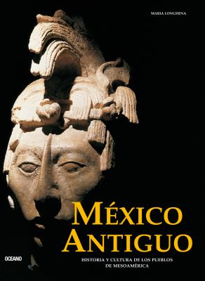 M?xico Antiguo: Historia Y Cultura de Los Pueblos de Mesoam?rica - Longhena, Maria