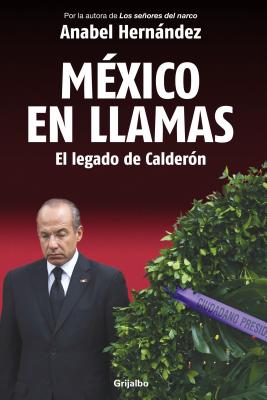 M?xico En Llamas: El Legado de Calder?n / Mexico in Flames - Hernandez, Anabel