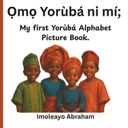 m Yor?b ni m?: My First Yor?b Alphabet Picture Book