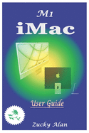 M1 iMAC USER GUIDE: The Ultimate Step By Step Technical Manual For Beginners And Seniors To Master Apple's New 24-Inch iMac Model With Tips, And Shortcuts For Macos Big Sur 11 2021