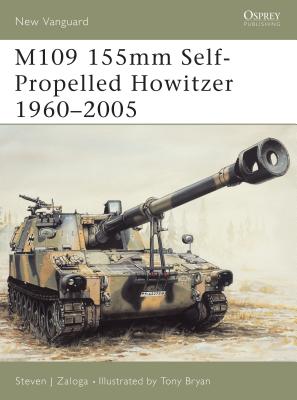 M109 155mm Self-Propelled Howitzer 1960-2005 - Zaloga, Steven J, M.A.