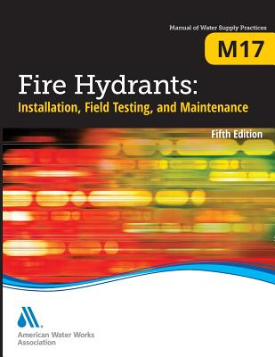 M17 Fire Hydrants: Installation, Field Testing, and Maintenance - Association, American Water Works