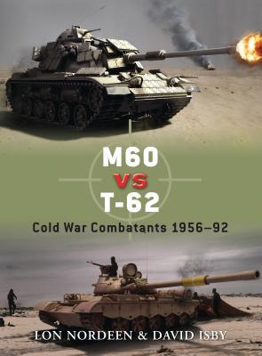 M60 Vs T-62: Cold War Combatants 1956-92 - Nordeen, Lon, and Isby, David