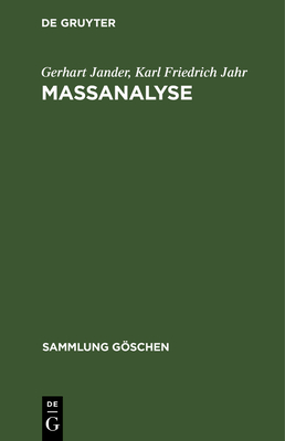 Ma?analyse: Theorie Und Praxis Der Klassischen Und Elektrochemischen Titrierverfahren - Jander, Gerhart, and Jahr, Karl Friedrich, and Knoll, Heinz (Contributions by)