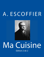 Ma Cuisine: Edition 2 de 2: Auguste Escoffier L'Original de 1934