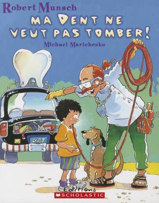 Ma Dent Ne Veut Pas Tomber! - Martchenko, Michael (Illustrator), and Munsch, Robert