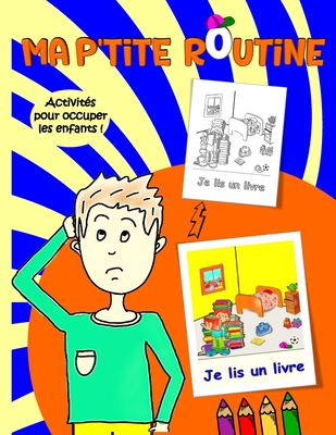 Ma p'tite routine pour enfants: La routine quotidienne illustr?e Activit?s pour passer le temps loin des ?crans - Ben, Maher