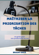 Ma?triser la priorisation des t?ches: un guide pour une productivit? accrue