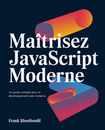 Ma?trisez JavaScript moderne: Un Guide complet pour le d?veloppement web moderne
