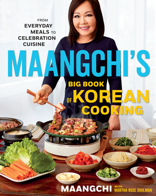 Maangchi's Big Book of Korean Cooking: From Everyday Meals to Celebration Cuisine - Maangchi, and Shulman, Martha Rose