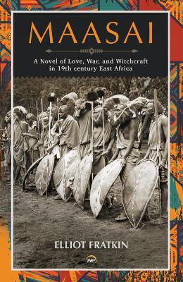 Maasai: A Novel of Love, War, and Witchcraft in 19th Century East Africa - Fratkin, Elliot