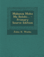 Mabanza Moko Ma Boloki... - Primary Source Edition - Weeks, John H