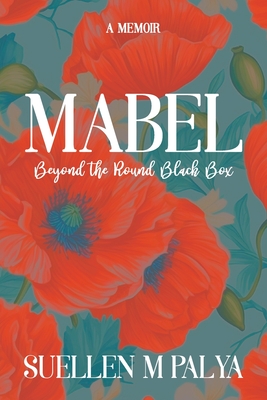 Mabel: Beyond the Round Black Box - Palya, Suellen M