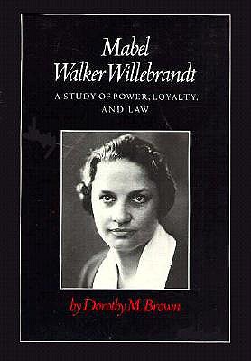 Mabel Walker Willebrandt: A Study Power Loyalty and Law - Brown, Dorothy M