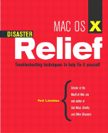 Mac 0S X Disaster Relief: Troubleshooting Techniques to Help Fix It Yourself - Landau, Ted