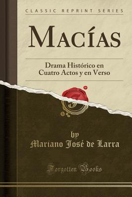 Mac?as: Drama Hist?rico En Cuatro Actos y En Verso (Classic Reprint) - Larra, Mariano Jos? de