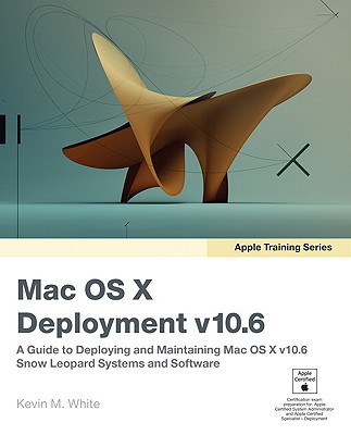 Mac OS X Deployment v10.6 - White, Kevin M