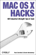 Mac OS X Hacks: 100 Industrial-Strength Tips & Tools - Dornfest, Rael, and Hemenway, Kevin