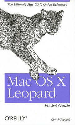 Mac OS X Leopard Pocket Guide: The Ultimate Mac OS X Quick Reference Guide - Toporek, Chuck