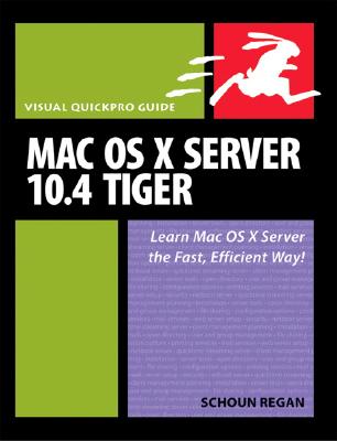 Mac OS X Server 10.4 Tiger: Visual Quickpro Guide - Regan, Schoun P