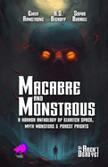 Macabre and Monstrous: A Horror Anthology of Eldritch Space, Myth Monsters and Forest Frights