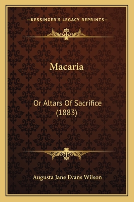 Macaria: Or Altars of Sacrifice (1883) - Wilson, Augusta Jane Evans