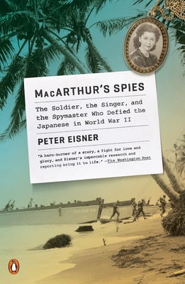 Macarthur's Spies: The Soldier, the Singer, and the Spymaster Who Defied the Japanese in World War II - Eisner, Peter