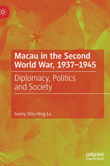 Macau in the Second World War, 1937-1945: Diplomacy, Politics and Society