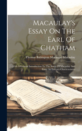 Macaulay's Essay on the Earl of Chatham: With a General Introduction to the Study of Macaulay and Essay an Literary Char?cteristics